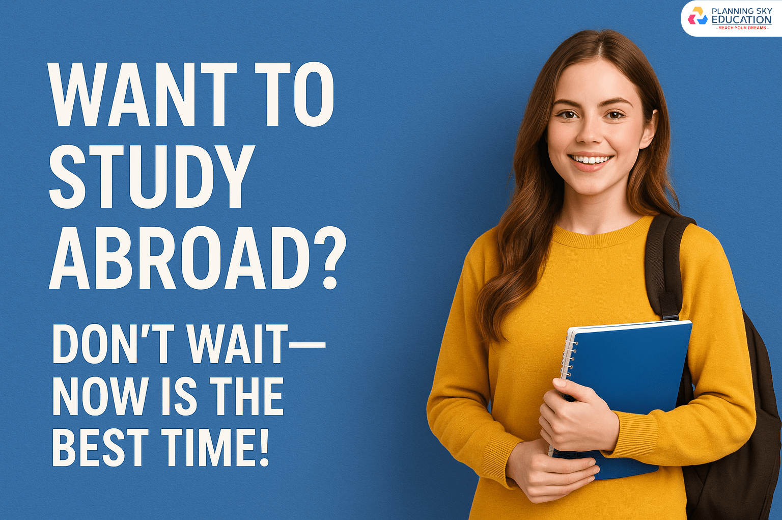 Want to Study Abroad? Don’t Wait—Now Is the Best Time!