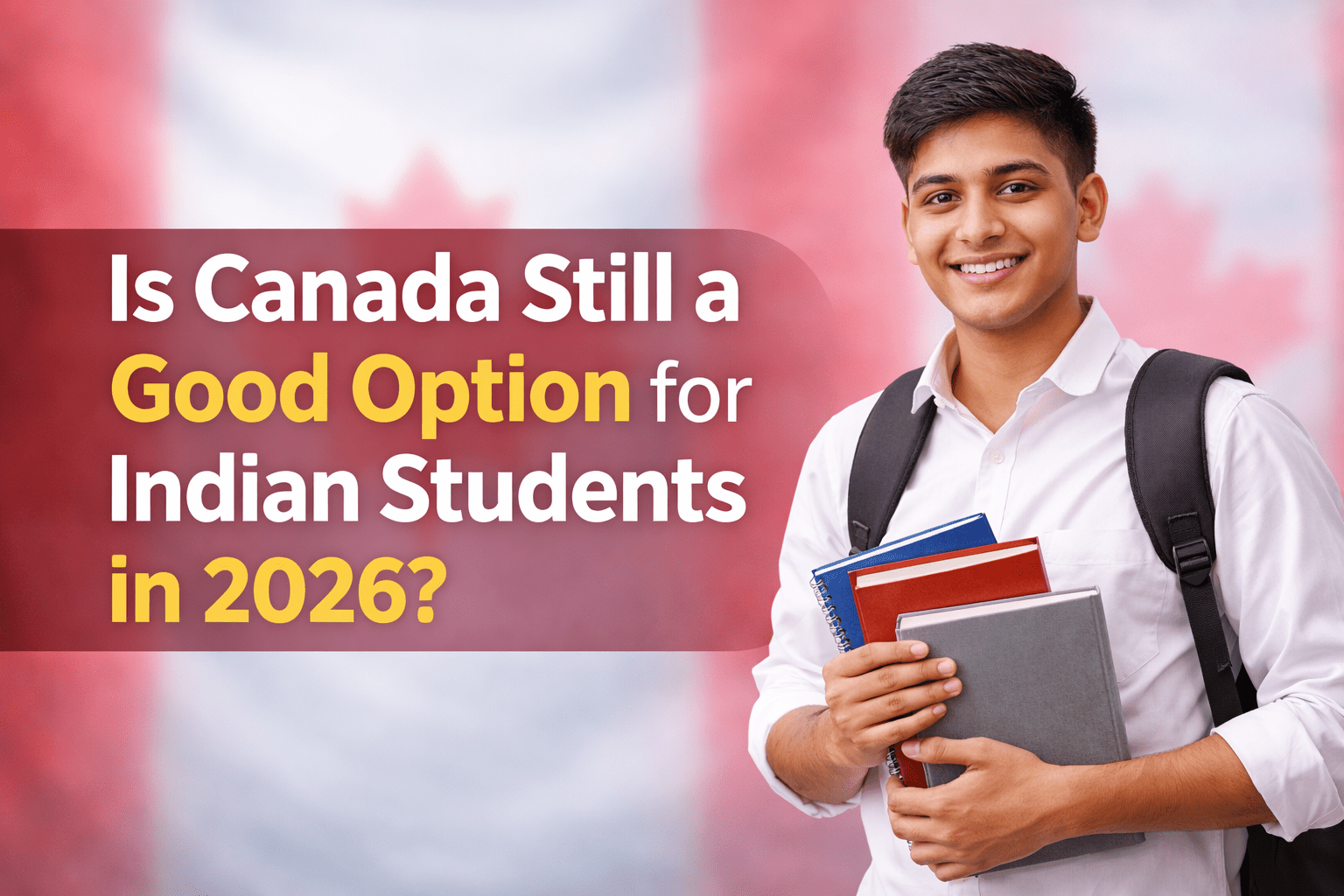 Is Canada Still a Good Option for Indian Students in 2026?