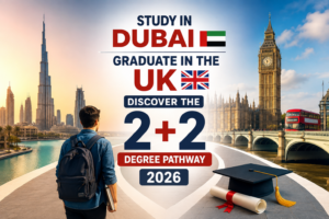 Study in Dubai 🇦🇪, Graduate in the UK 🇬🇧: Discover the 2+2 Degree Pathway 2026